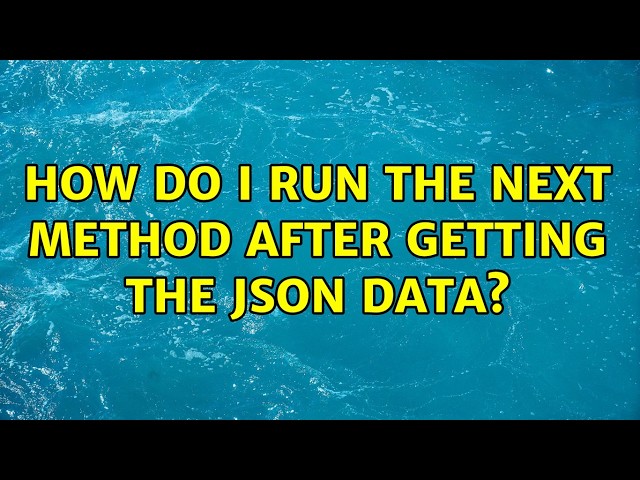 How do I run the next method after getting the JSON data?
