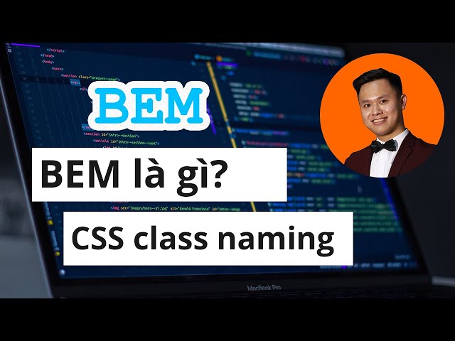 BEM là gì, còn quy ước đặt tên nào trong html css nữa không?