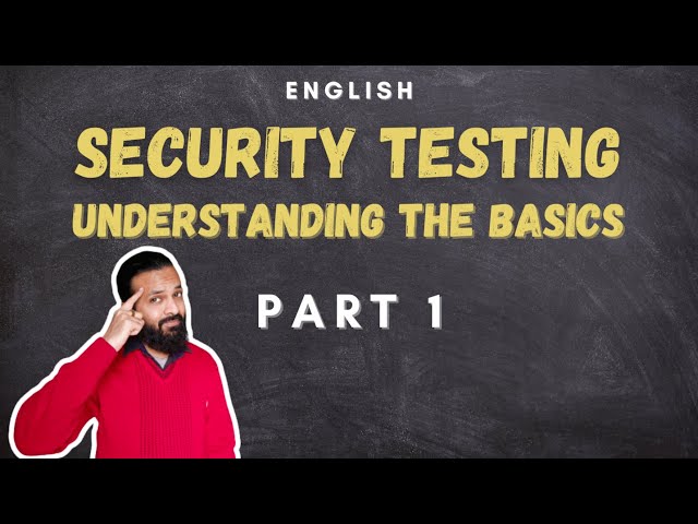 Security Testing - Understanding The Basics | Part 1
