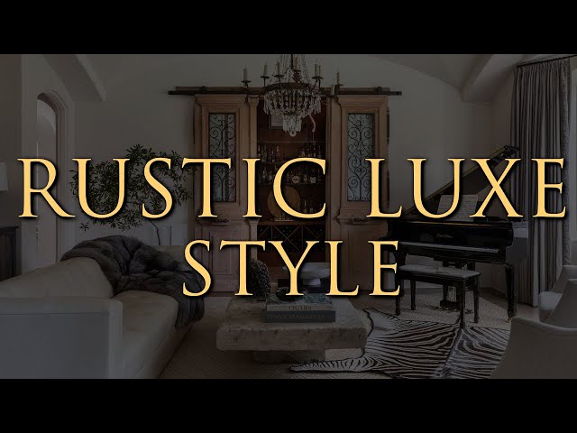 Rustic Luxe Decorating | 10 Interior Design Tips for a Warm, Elegant Home