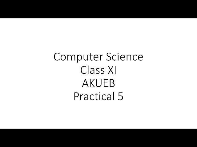XI AKUEB CS Practical 5