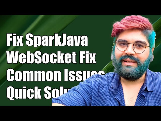 Fixing SparkJava WebSocket Issues: Common Problems and Solutions