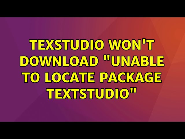 TeXstudio won't download "unable to locate package textstudio"