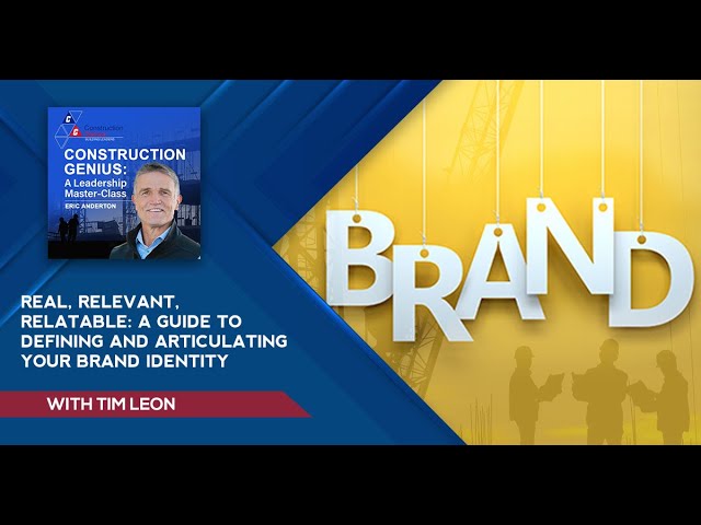 Real, Relevant, Relatable: A Guide To Defining And Articulating Your Brand Identity With Tim Leon