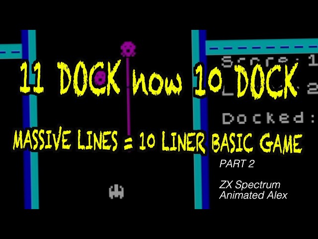 quick update! 11 DOCK is now 10 DOCK - 10 liner sinclair BASIC game - Animated ALex