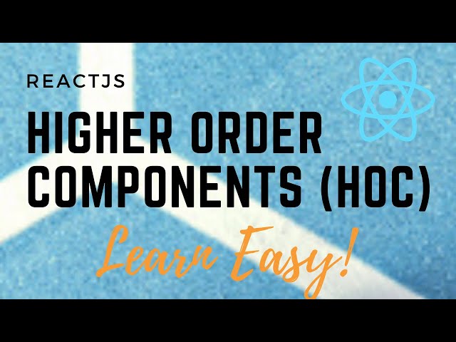 ReactJS: Higher Order Components (HOC) explained!