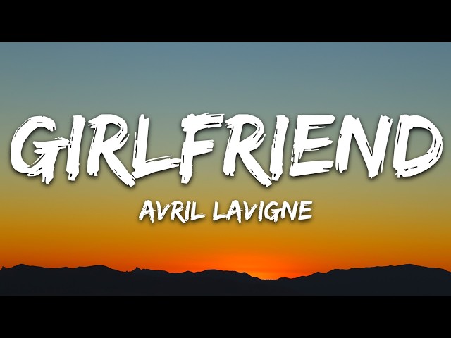 Avril Lavigne - Girlfriend (Lyrics)