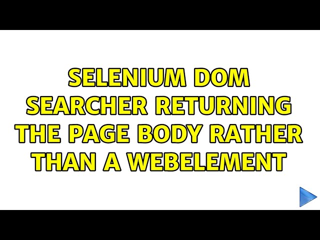 Selenium DOM searcher returning the page body rather than a WebElement