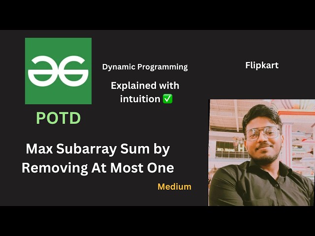 Max Subarray Sum by Removing At Most One | GFG POTD