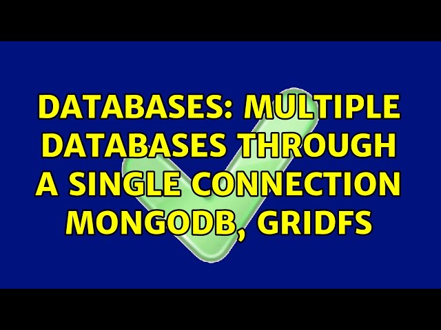 Databases: Multiple databases through a single connection MongoDB, GridFS