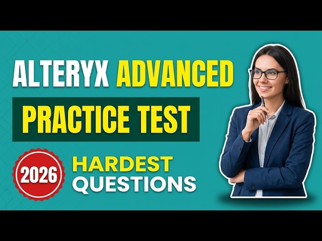 Alteryx Advanced Certification Practice Test: Master 10 Tough Questions With Full Explanations Now