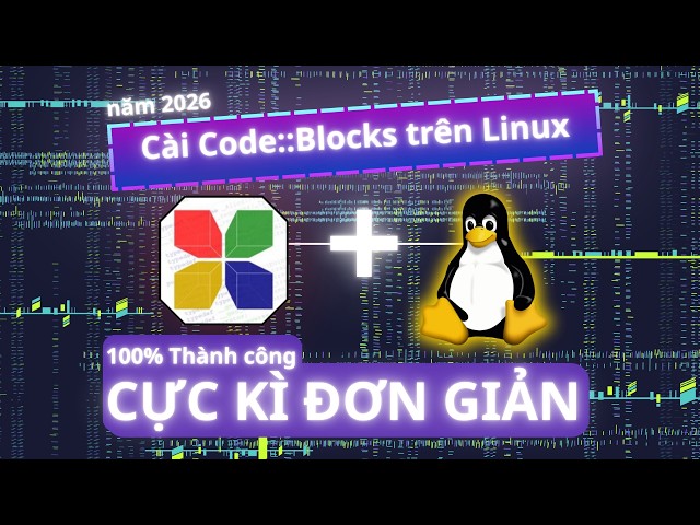 Cách Cài Code::Blocks Trên Linux Chuẩn 2026 - Fix Lỗi Treo / Terminal