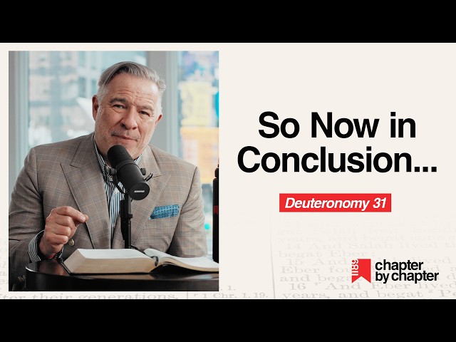 Deuteronomy 31: So Now in Conclusion...