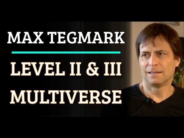 Max Tegmark - Level II & III Multiverse
