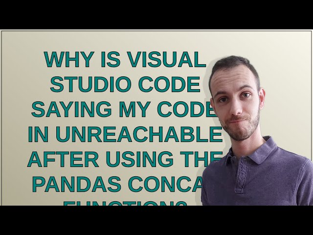 Why is Visual Studio Code saying my code in unreachable after using the Pandas concat function?