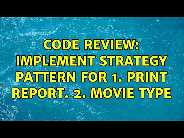Code Review: Implement Strategy pattern for 1. Print Report. 2. Movie type