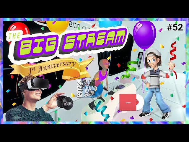 BIG STREAM VR #52: One Year Anniversary Special☮︎ ☯︎