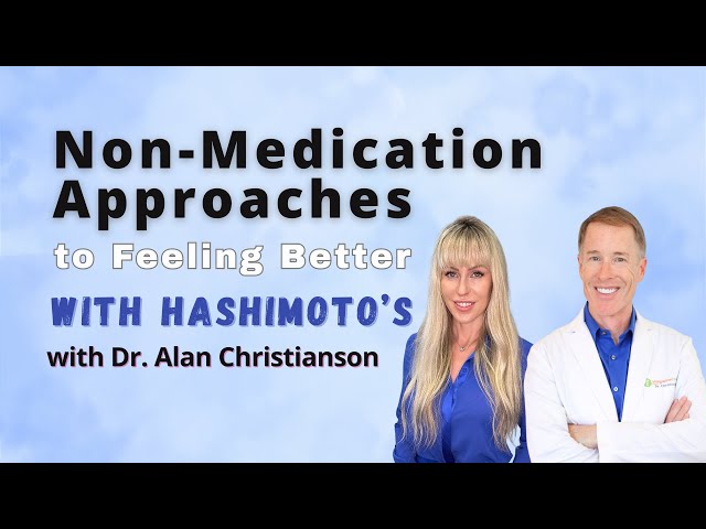 Non-Medication Approaches to Feeling Better with Hashimoto's:  Dr. Alan Christianson Explains.