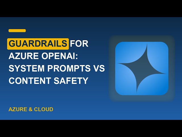 Guardrails for Azure OpenAI: System Prompts vs Content Safety