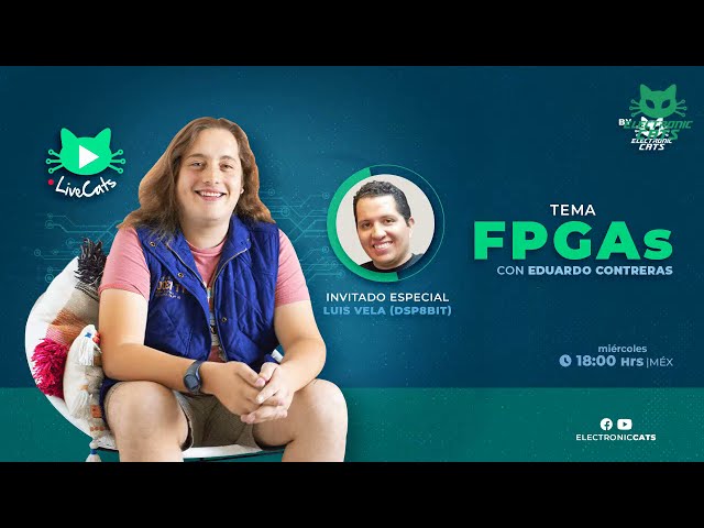LiveCats - FPGAs con Eduardo Contreras y Luis Vela