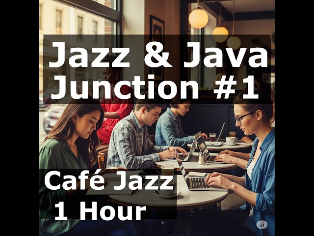 have you heard 1? jazz & java junction #1 – focus & flow: 1 hour instrumental jazz café music