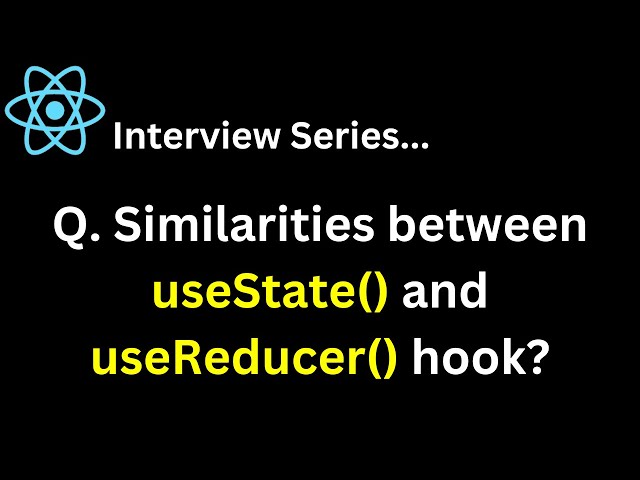 React Interview Series Q. What are the similarities between useState and useReducer hook ?
