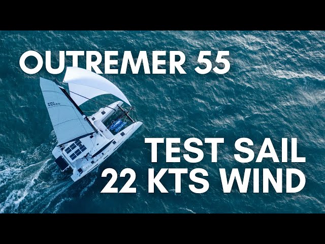 Outremer 55' test sail / 18kts speed in 20-22 kts wind !