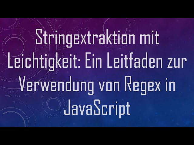 Stringextraktion mit Leichtigkeit: Ein Leitfaden zur Verwendung von Regex in JavaScript