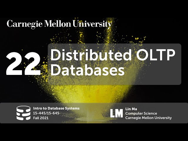 22 - Distributed OLTP Databases (CMU Intro to Database Systems / Fall 2021)