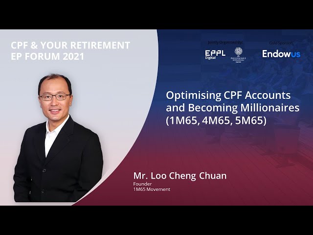 Optimising CPF Accounts and Becoming Millionaires (1M65, 4M65, 5M65) - By Loo Cheng Chuan