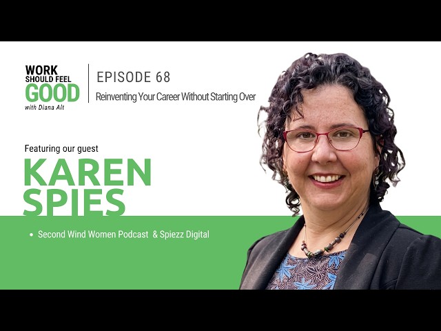 Ep 68: Reinventing Your Career Without Starting Over with Karen Spies