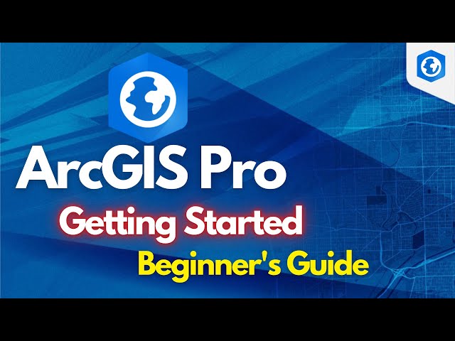 ArcGIS Pro Beginner's Guide: Getting Started