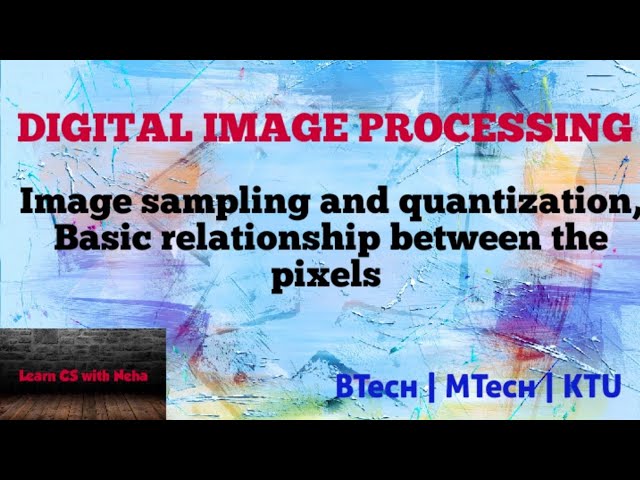 KTU| DIGITAL IMAGE PROCESSING|Image sampling and Quantization| Basic relationship between the pixels