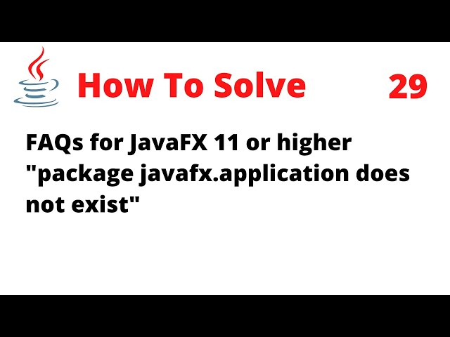 How To Solve FAQs for JavaFX 11 or higher "package javafx application does not exist"