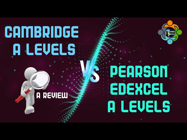 Cambridge A levels Vs Pearson Edexcel A levels - A Review