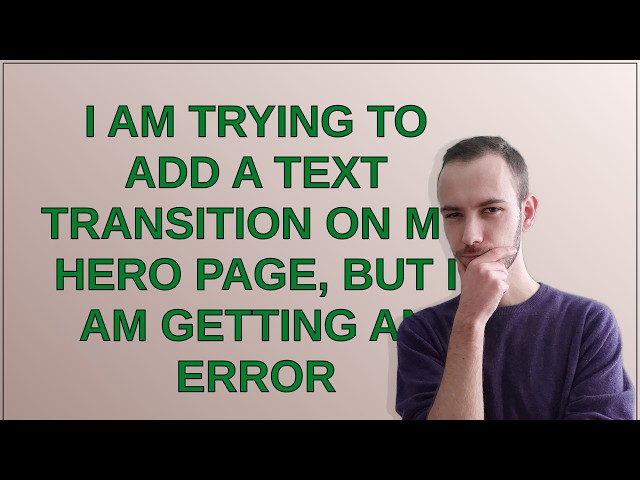 I am trying to add a text transition on my hero page, but I am getting an error