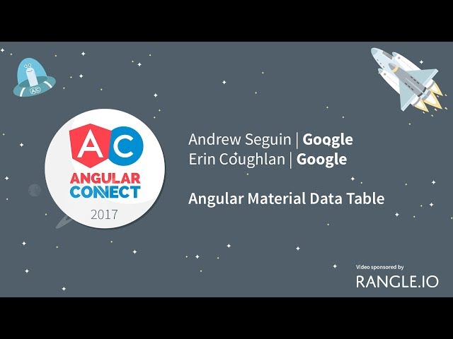 Angular Material Data Table – Andrew Seguin & Erin Coughlan – AngularConnect 2017