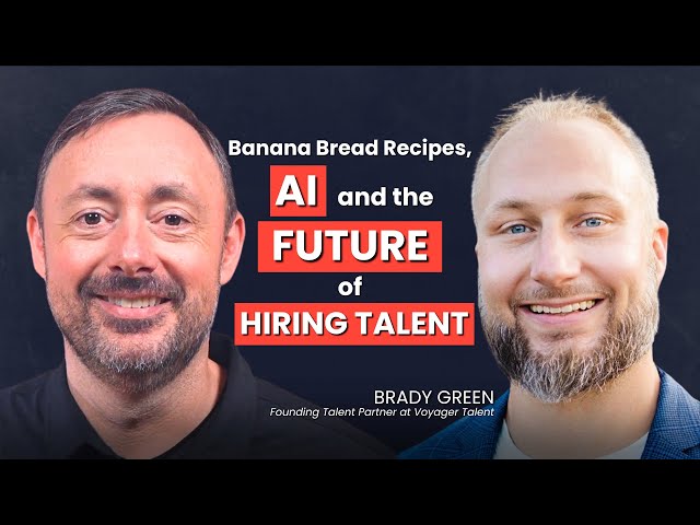 Banana Bread Recipes, AI, and the Future of Hiring Talent | Brady Green