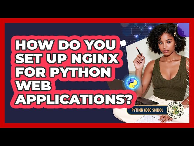How Do You Set Up Nginx For Python Web Applications? - Python Code School