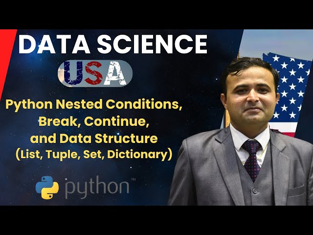 Data Science in USA: Python Nested Conditions, Break, Data Structures (List, Tuple, Set, Dictionary)
