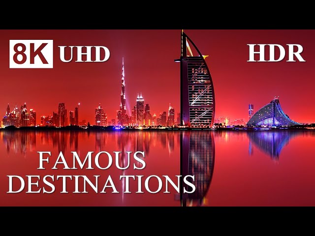 MOST FAMOUS DESTINATIONS 8K HDR – 8K World Best Places