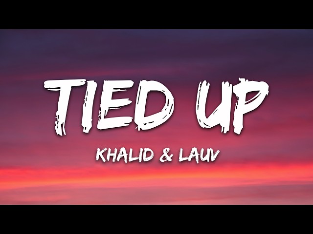 Khalid, Lauv - Tied Up (Lyrics)