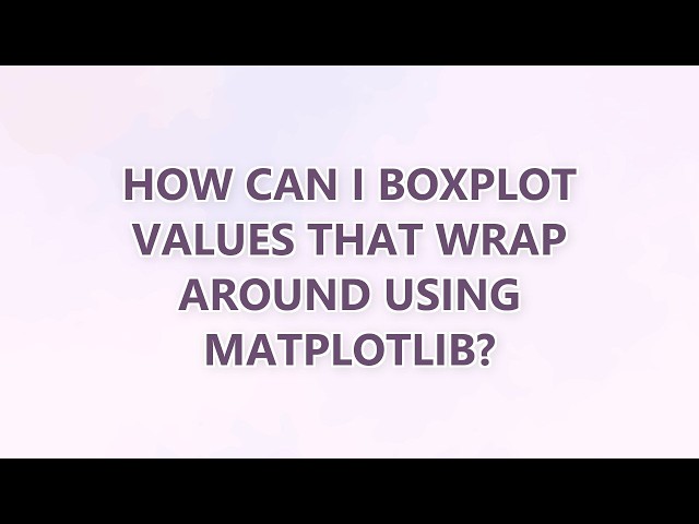 How can I boxplot values that wrap around using matplotlib?