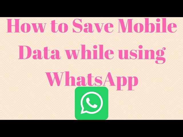 How to Save Mobile Data while using WhatsApp