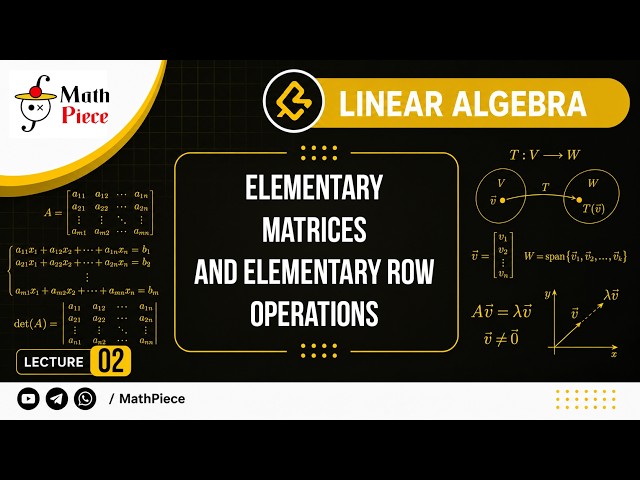 Linear Algebra | Lecture 02: Elementary Matrices and Elementary Row Operations