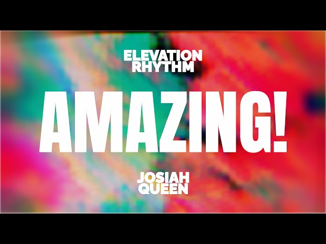 AMAZING! | ELEVATION RHYTHM & Josiah Queen - Lyrics