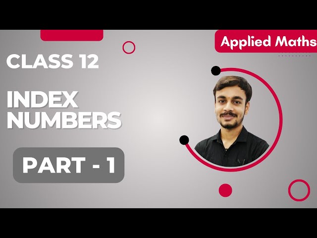 INDEX NUMBERS | INTRODUCTION | METHODS OF FINDING INDEX NUMBERS | APPLIED MATHS | CLASS 12TH