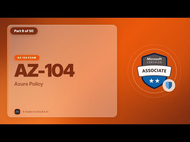 AZ-104 Exam EP 06: Azure Policy