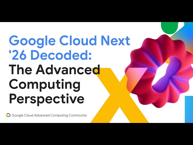 Google Cloud Next '26 Decoded: The Advanced Computing Perspective