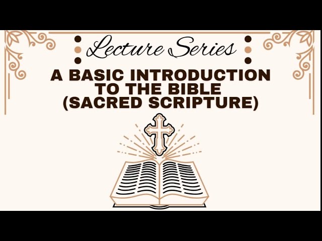 Lecture Series:  A Basic Introduction To The Bible (Sacred Scripture)